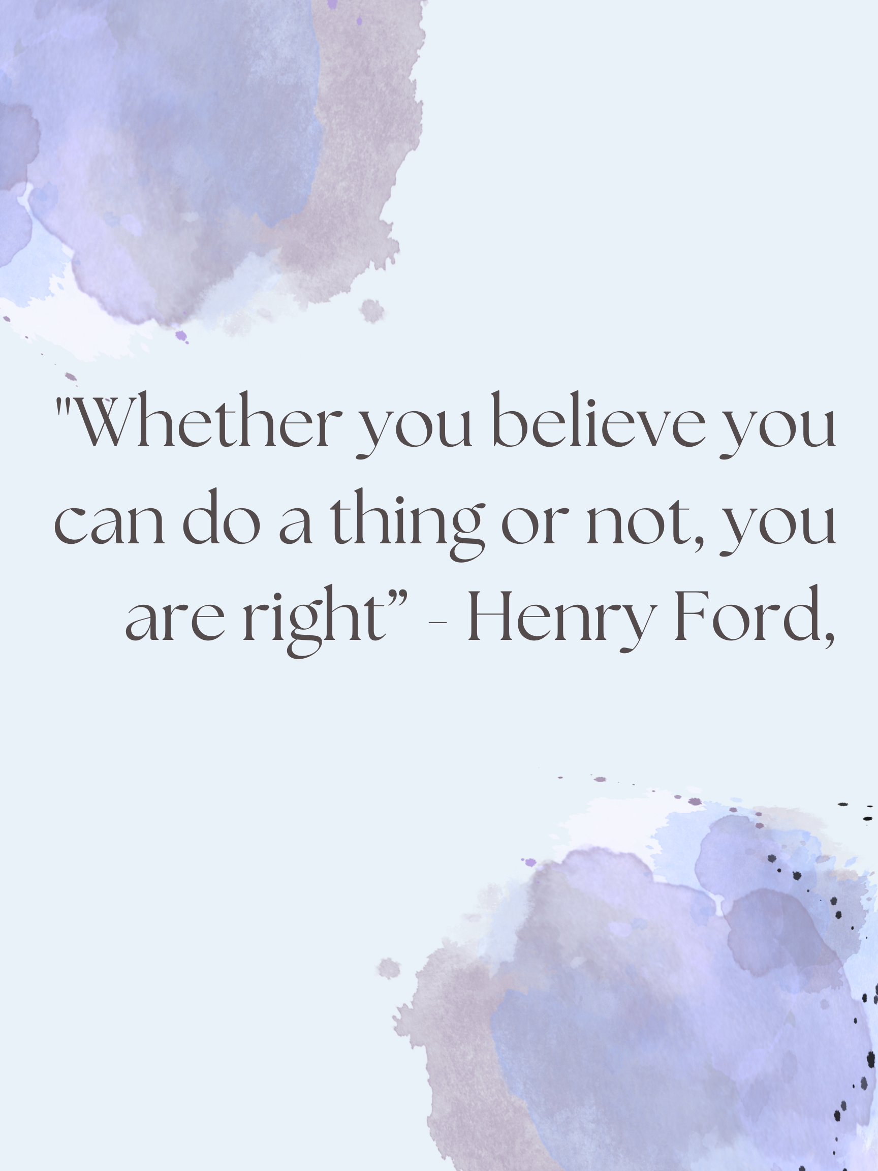 “Whether you believe you can do a thing or not, you are right” – Henry Ford